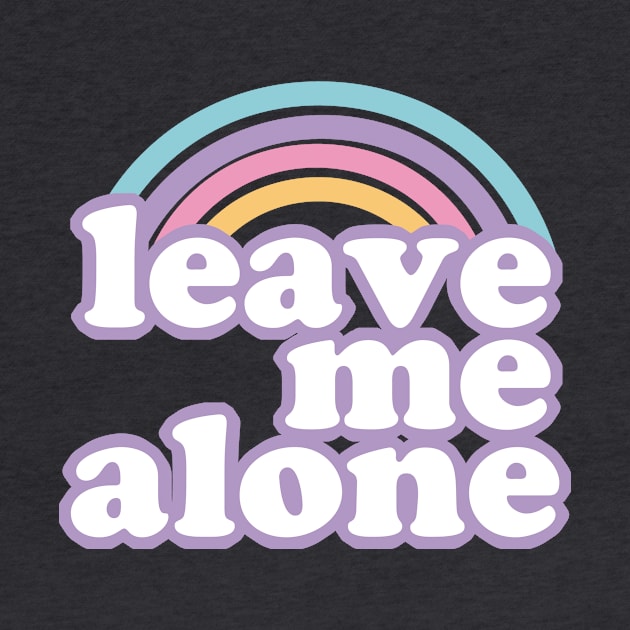 Leave Me Alone Ironic Cute Funny Gift by koalastudio